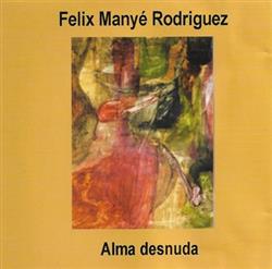 Download Felix Manye Rodriguez - Alma Desnuda