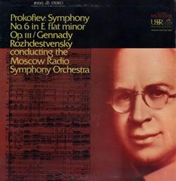 Download Prokofiev Gennady Rozhdestvensky Conducting The Moscow Radio Symphony Orchestra - Symphony No 6 In E Flat Minor Op 111