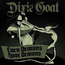 Download Dixie Goat - Even Demons Have Demons