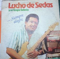 Download Lucho De Sedas Y Su Grupo Selecto - Siempre Alegre