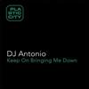 DJ Antonio - Keep On Bringing Me Down