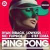 ouvir online Ryan Riback, LowKiss And MC Flipside Feat Stef Cima - Ping Pong Remixes