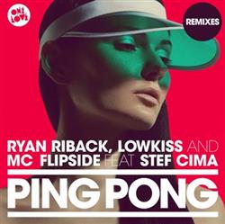 Download Ryan Riback, LowKiss And MC Flipside Feat Stef Cima - Ping Pong Remixes