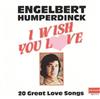 online anhören Engelbert Humperdinck - I Wish You Love 20 Great Love Songs