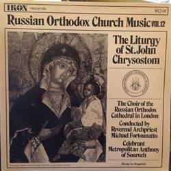 Download Choir Of The Russian Orthodox Cathedral In London Conducted By Reverend Archpriest Michael Fortounatto - Russian Orthodox Church Music Vol12 The Liturgy Of St John Chrysostom