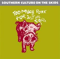 Download Southern Culture On The Skids - Too Much Pork For Just One Fork