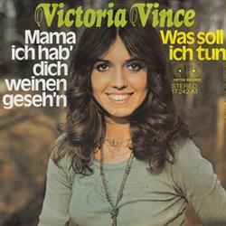 Download Victoria Vince - Mama Ich Hab Dich Weinen Gesehn Was Soll Ich Tun