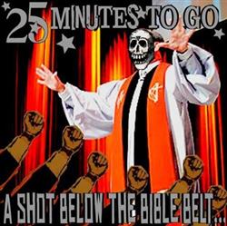 Download 25 Minutes To Go - A Shot Below The Bible Belt