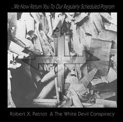 Download Robert X Patriot And The White Devil Conspiracy - We Now Return You To Our Regularly Scheduled Pogrom