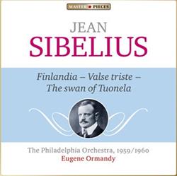 Download Jean Sibelius, The Philadelphia Orchestra, Eugene Ormandy - Finlandia Valse Triste The Swan Of Tuonela