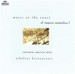 Download Concentus Musicus Wien, Nikolaus Harnoncourt - Music From The Court Of Emperor Maximilian I