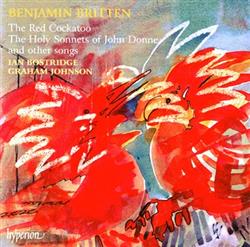 Download Benjamin Britten Ian Bostridge, Graham Johnson - The Red Cockatoo The Holy Sonnets Of John Donne And Other Songs