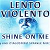 ascolta in linea Lento Violento - Shine On Me Gigi DAgostino Sparkle Mix