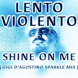 Download Lento Violento - Shine On Me Gigi DAgostino Sparkle Mix