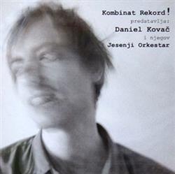 Download Daniel Kovač I Njegov Jesenji Orkestar - Kombinat Rekord Predstavlja Daniel Kovač I Njegov Jesenji Orkestar