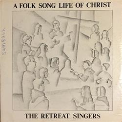 Download The Retreat Singers - A Folk Song Life Of Christ