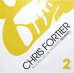 Download Chris Fortier - As Long As The Moment Remixed 2