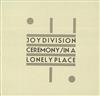 Joy Division - Ceremony In A Lonely Place