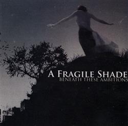 Download A Fragile Shade - Beneath These Ambitions