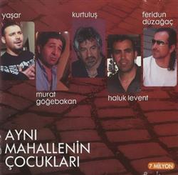 Download Yaşar Murat Göğebakan Kurtuluş Haluk Levent Feridun Düzağaç - Aynı Mahallenin Çocukları