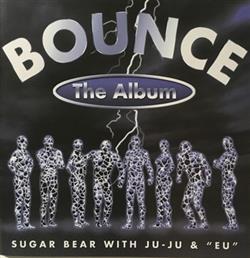 Download Sugar Bear W JuJu & EU - Bounce The Album